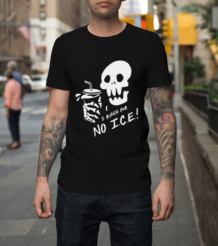 Skull I Asked For No Ice Beverage Humor T-Shirt