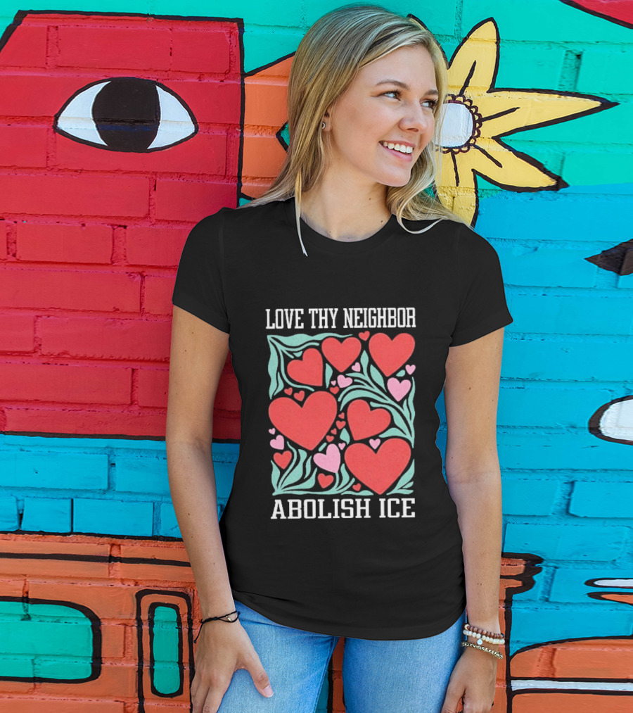 Love Thy Neighbor Abolish ICE Red And Pink Hearts On Green Leaves T-Shirt