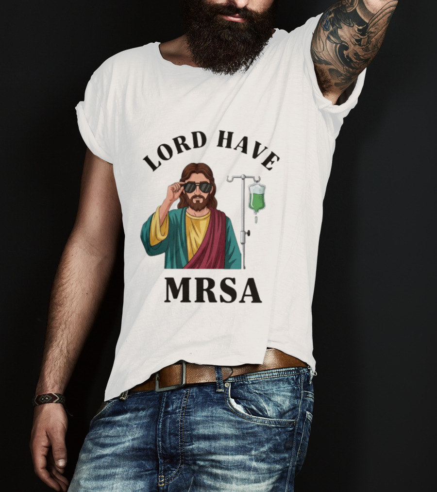 Lord Have MRSA Jesus IV Drip Glasses T-Shirt