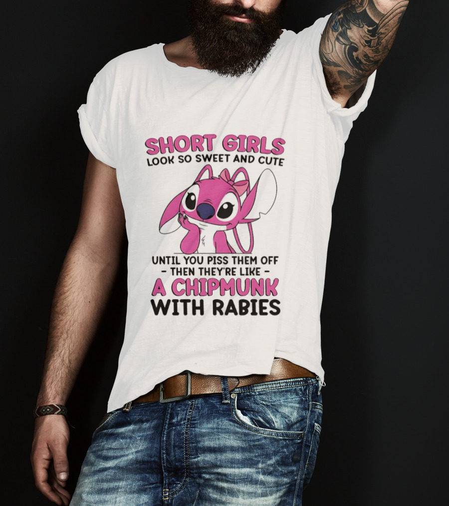 Short Girls Look Sweet Until Pissed Off Chipmunk With Rabies T-Shirt