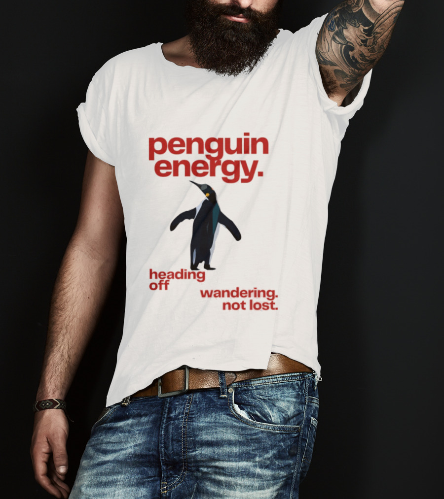 Penguin Energy Heading Off Wandering Not Lost T-Shirt