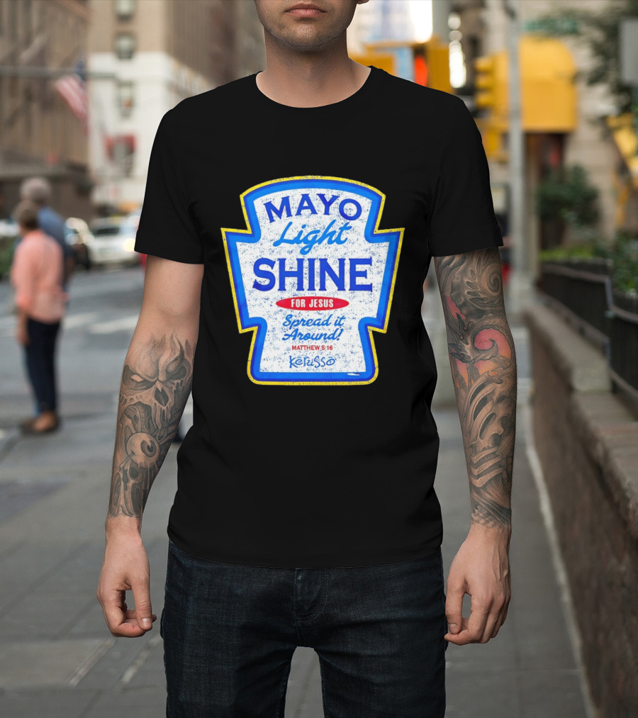 Mayo Light Shine For Jesus Spread It Around Matthew 5:16 Kerusso T-Shirt