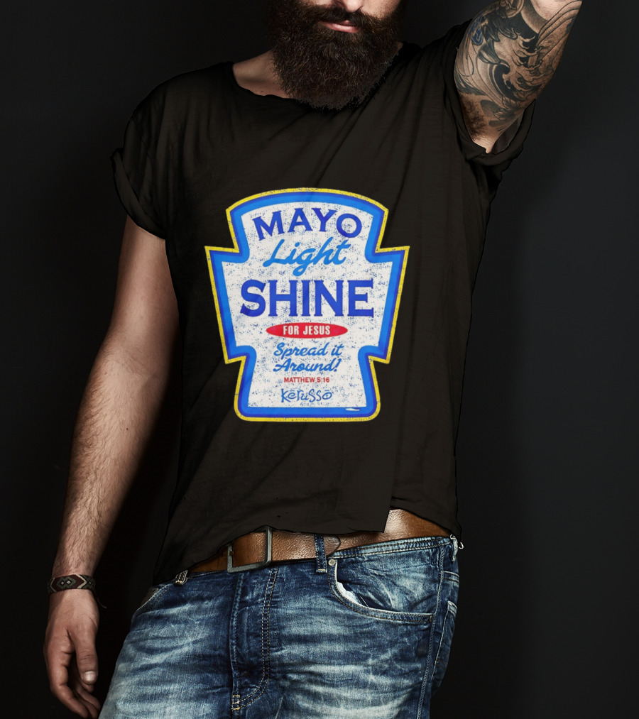 Mayo Light Shine For Jesus Spread It Around Matthew 5:16 Kerusso T-Shirt