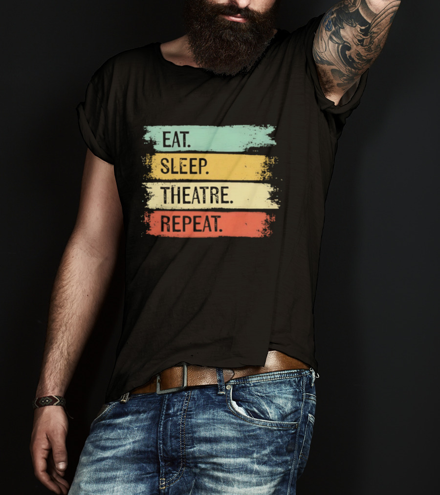 Eat Sleep Theatre Repeat Theater Lover Routine T-Shirt