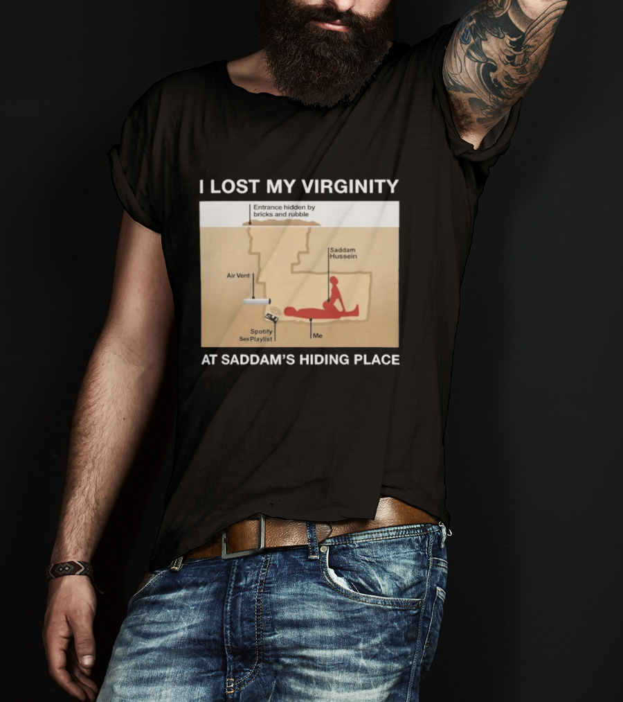 I Lost My Virginity At Saddam Hussein Hiding Place Spotify Sex Playlist T-Shirt