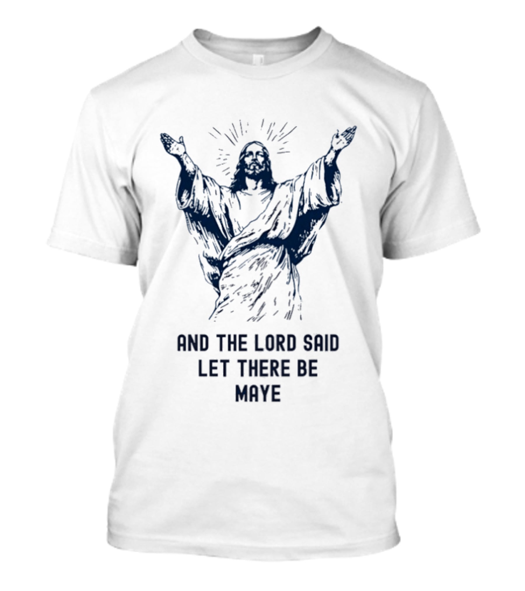 Jesus X Drake Maye The Lord Said Let There Be Maye Manifest T-Shirt
