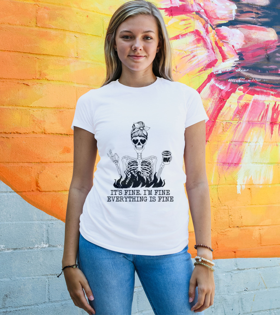 Messy Bun Skeleton It's Fine I'm Fine Everything Is Fine Funny Coffee Skeleton T-Shirt