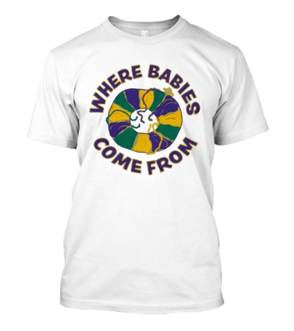Where Babies Come From Mardi Gras King Cake Humor T-Shirt