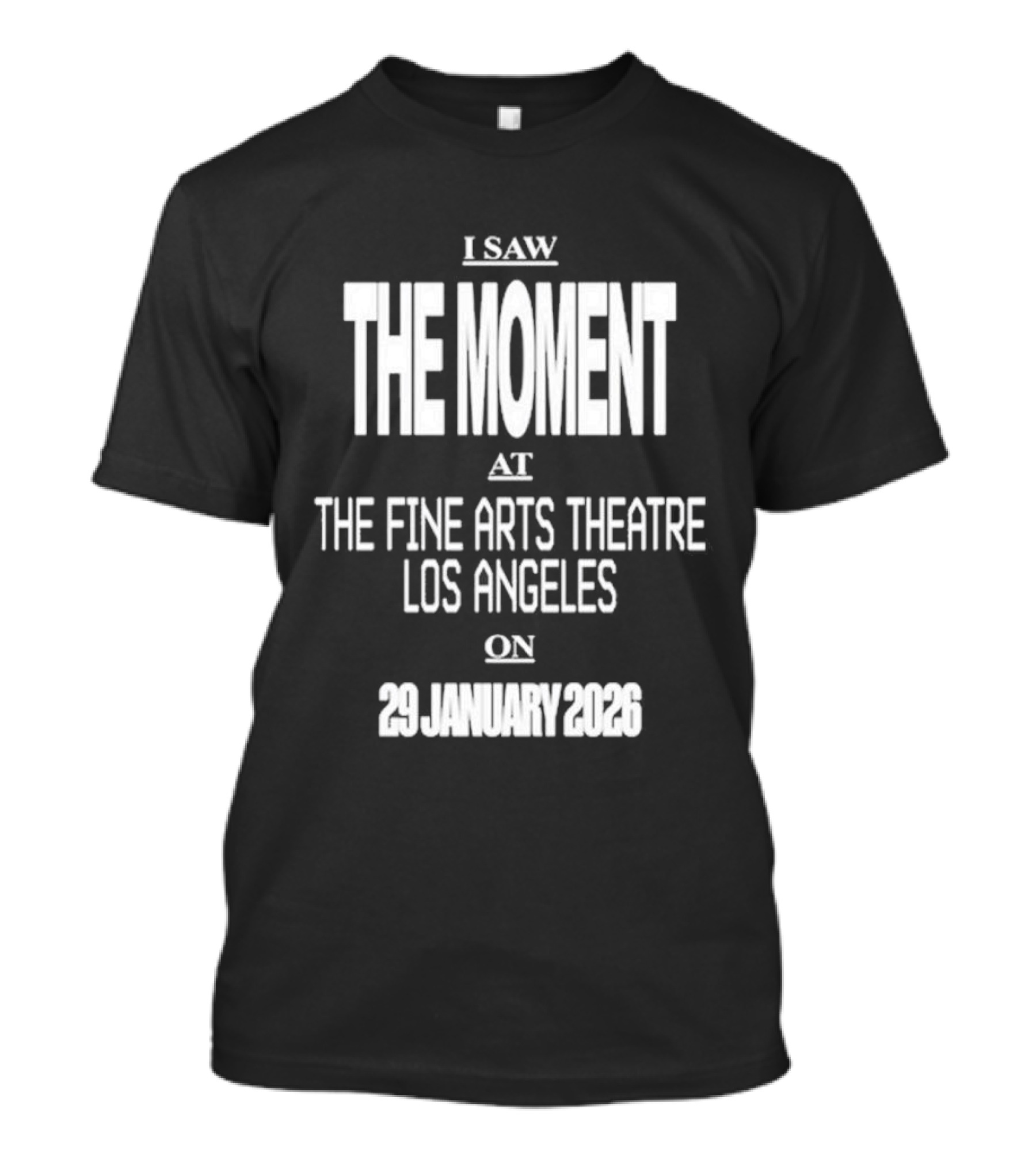 I Saw The Moment Fine Arts Theatre Los Angeles 29 January 2026 T-Shirt
