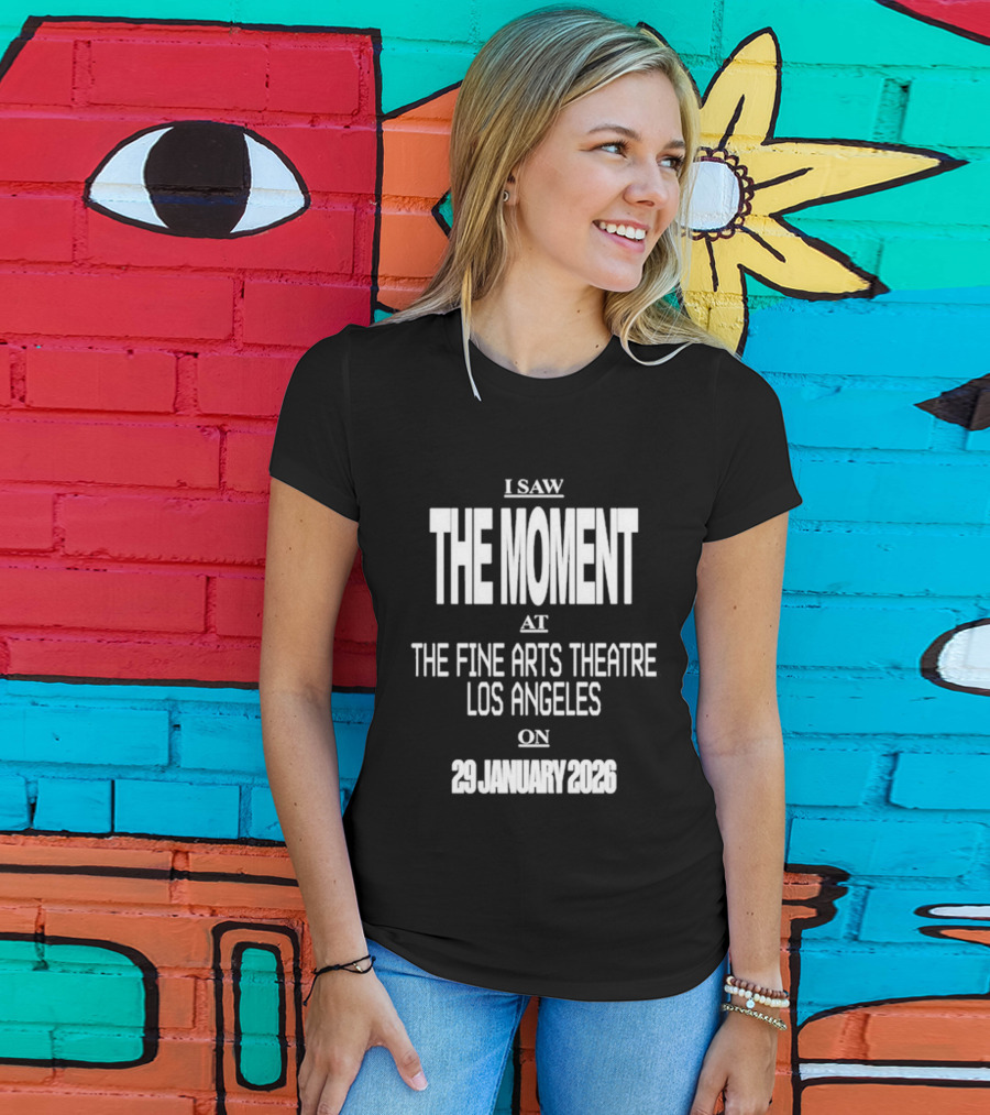 I Saw The Moment Fine Arts Theatre Los Angeles 29 January 2026 T-Shirt