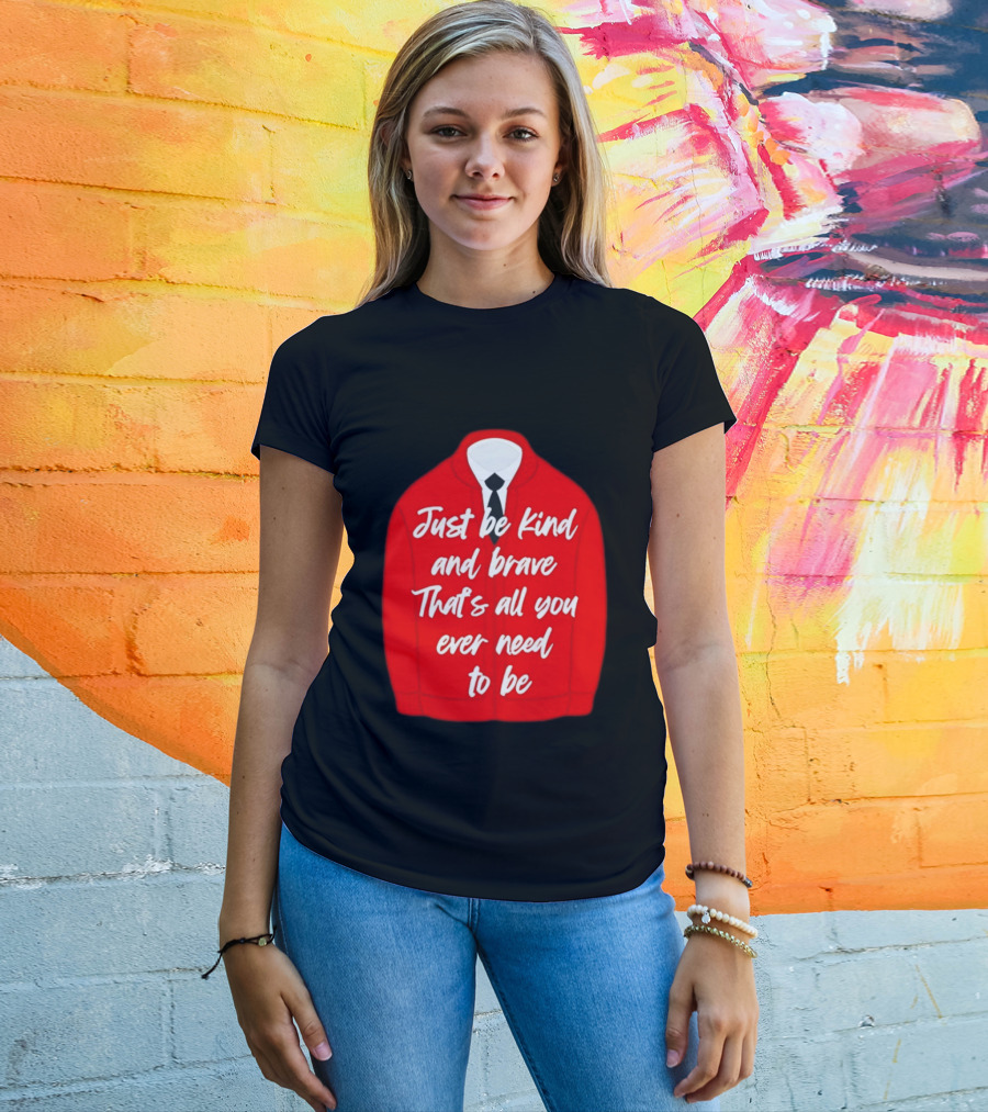 Just Be Kind And Brave That's All You Ever Need To Be Red Sweater T-Shirt