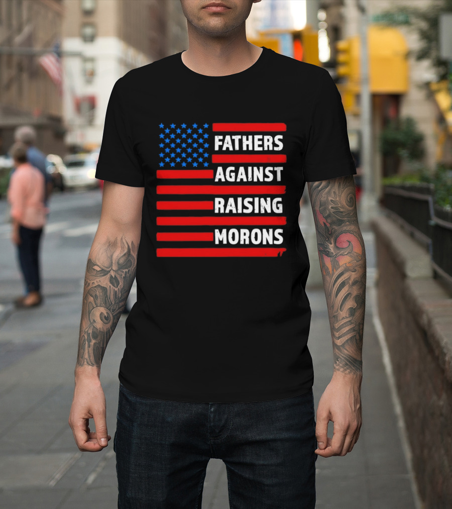 Fathers Against Raising Morons USA Flag Stars And Stripes T-Shirt