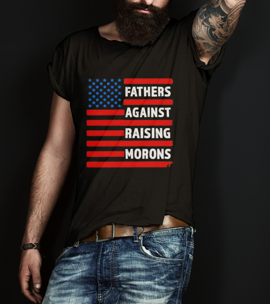 Fathers Against Raising Morons USA Flag Stars And Stripes T-Shirt