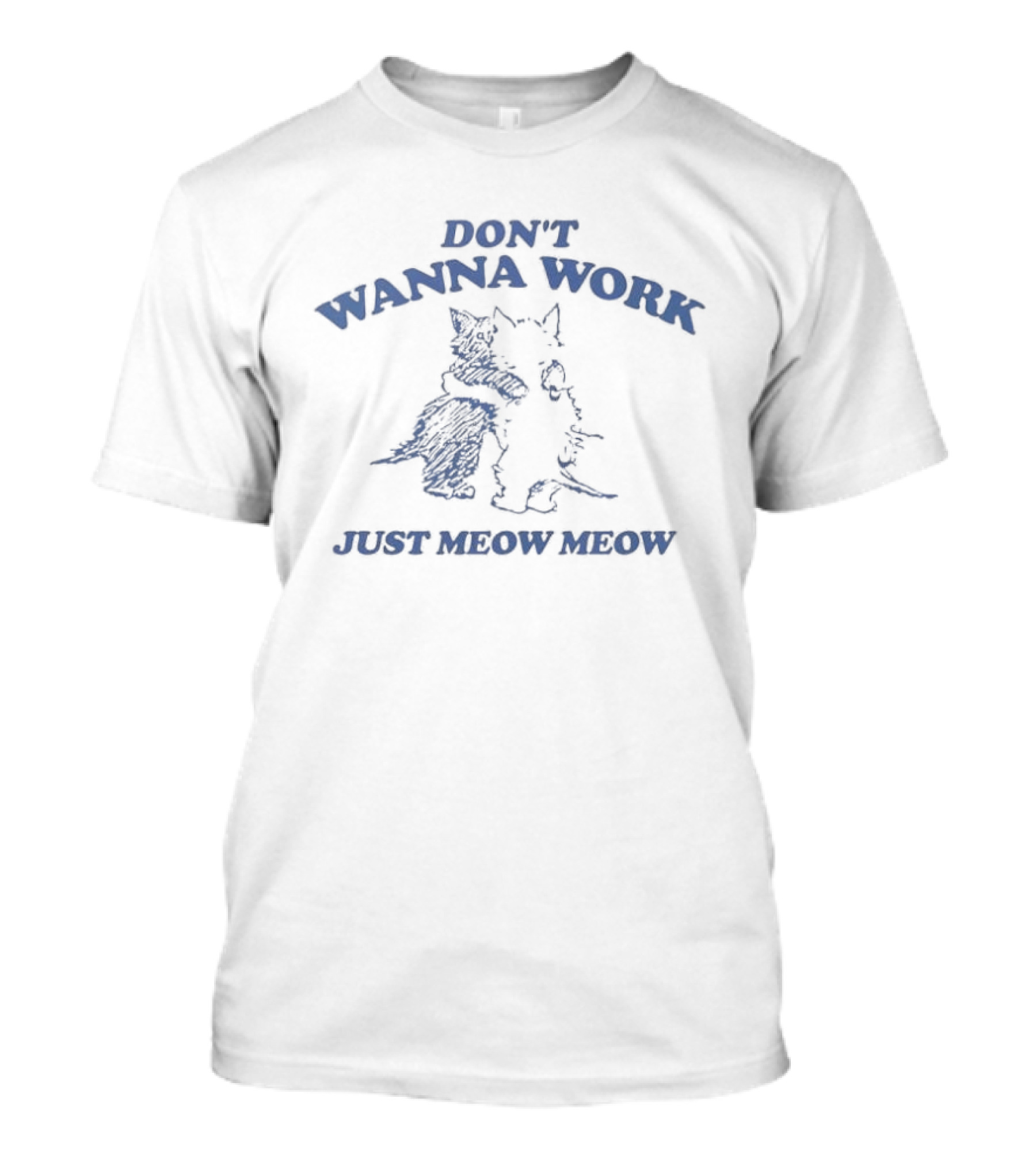 Don't Wanna Work Just Meow Meow Two Cats Hugging T-Shirt