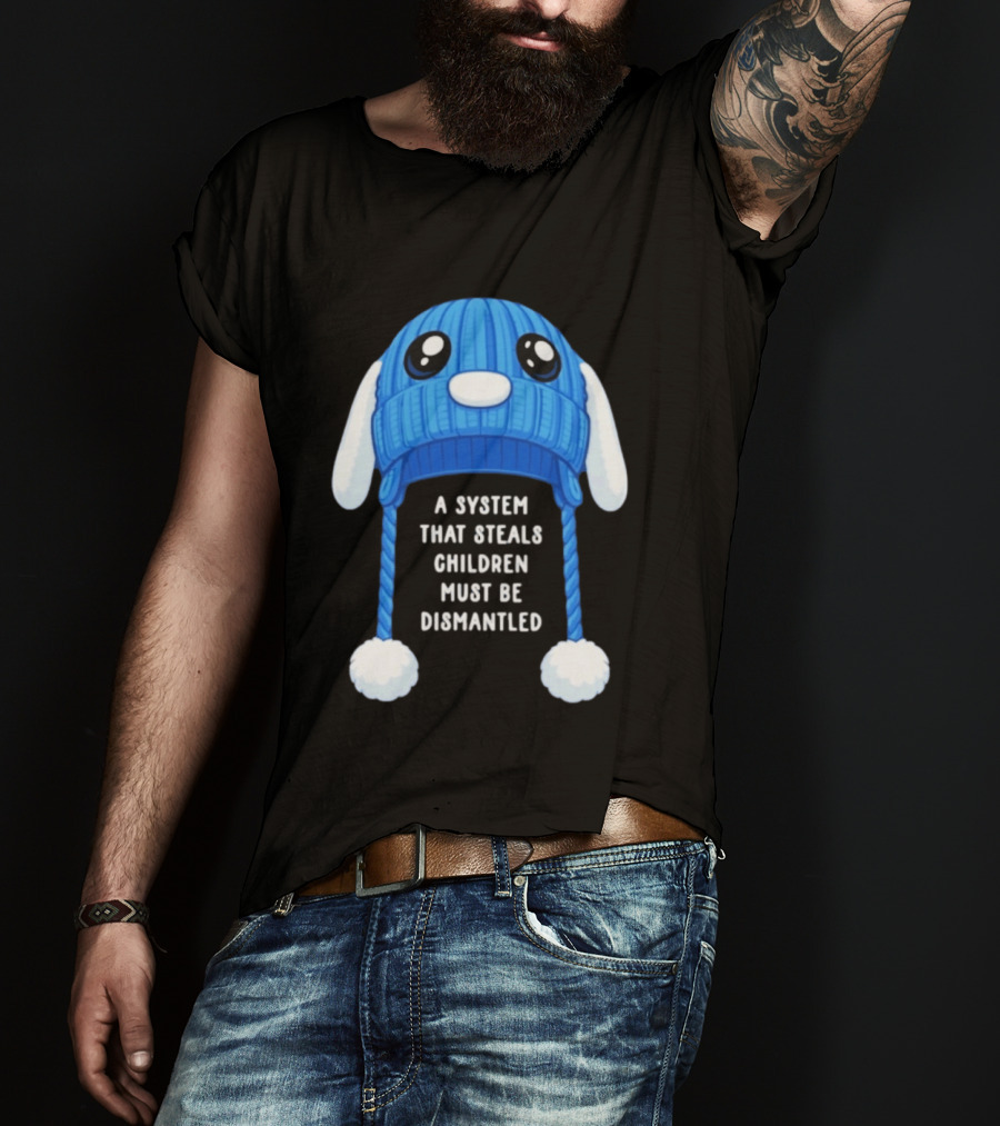A System That Steals Children Must Be Dismantled Blue Bunny Hat T-Shirt