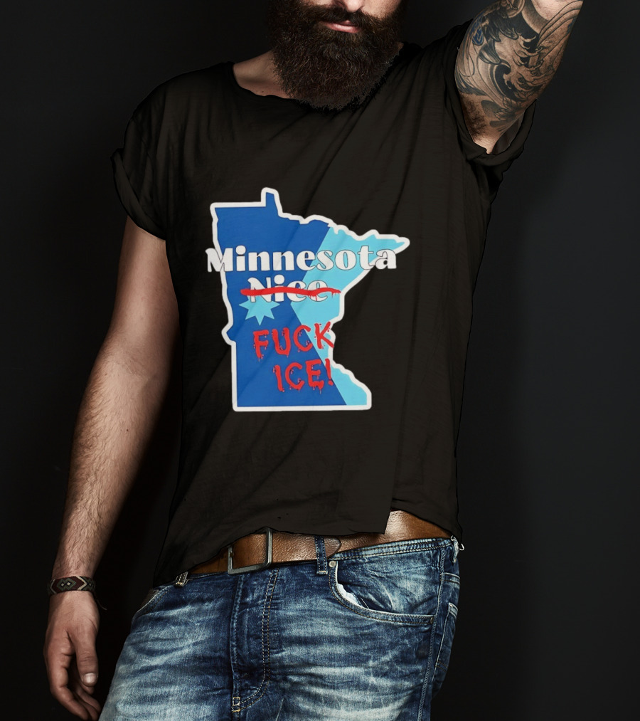 Minnesota Nice Fuck ICE Anti Trump T-Shirt