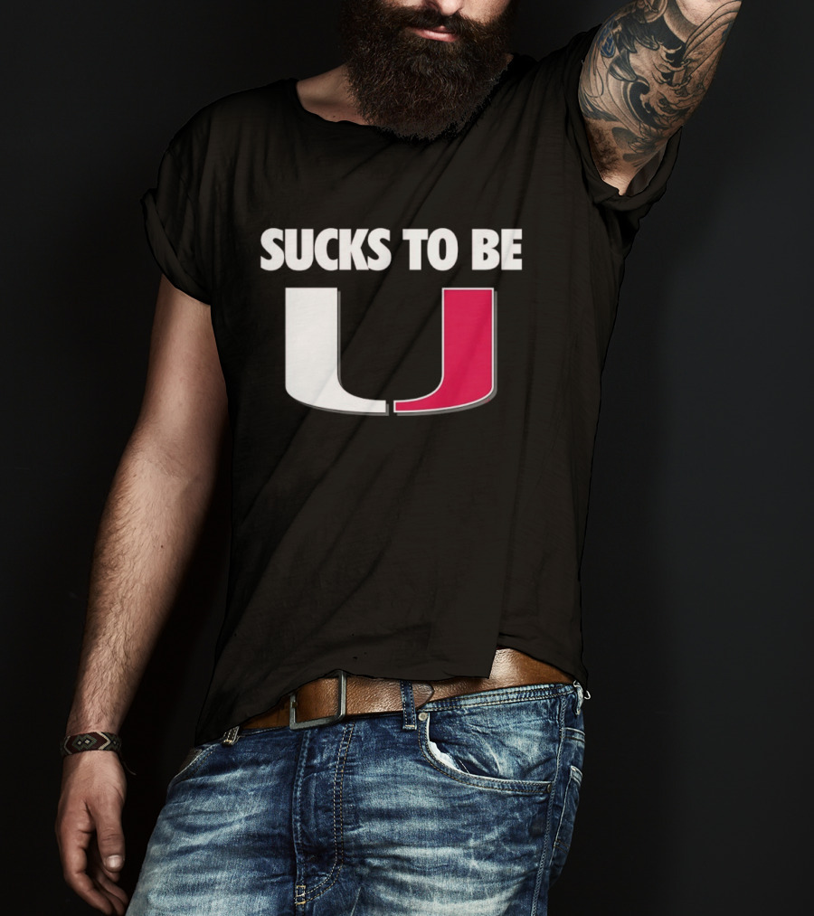 Sucks To Be Miami Hurricanes U Rivalry Burn T-Shirt
