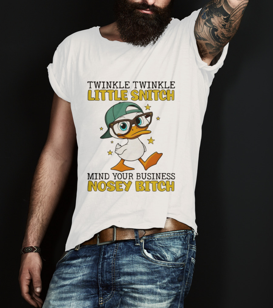 Twinkle Twinkle Little Snitch Duck Mind Your Business Nosey Bitch T-Shirt