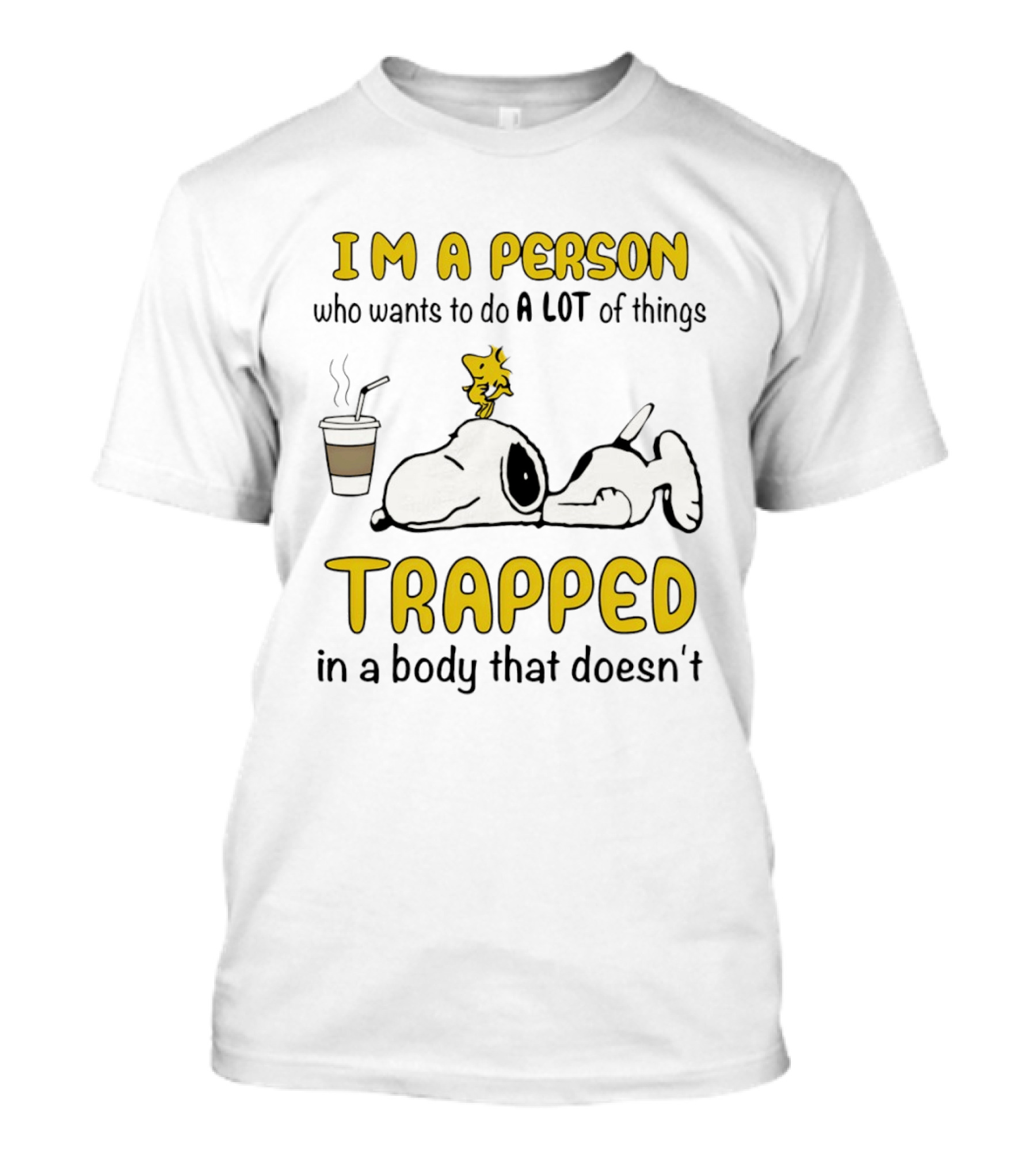 I'm A Person Who Wants To Do A Lot Of Things Trapped In A Body That Doesn't Snoopy Woodstock Coffee T-Shirt