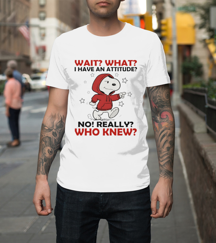 Snoopy Wait What I Have An Attitude No Really Who Knew Stars T-Shirt