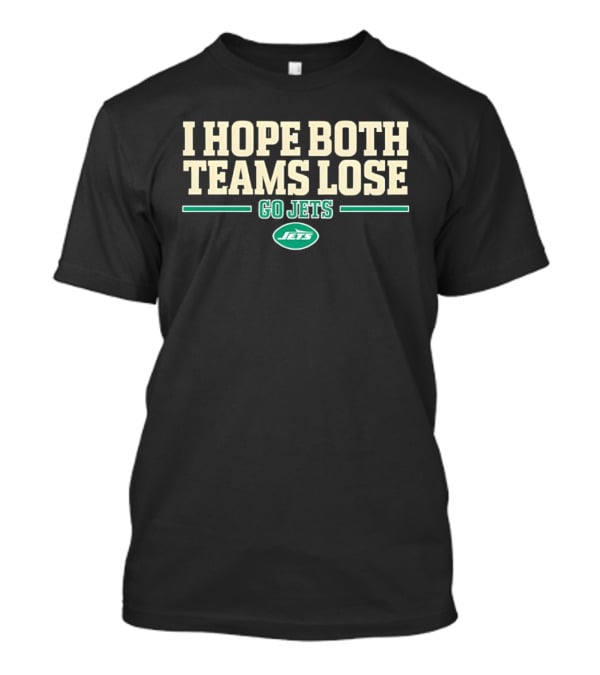 I Hope Both Teams Lose Go Jets T-Shirt