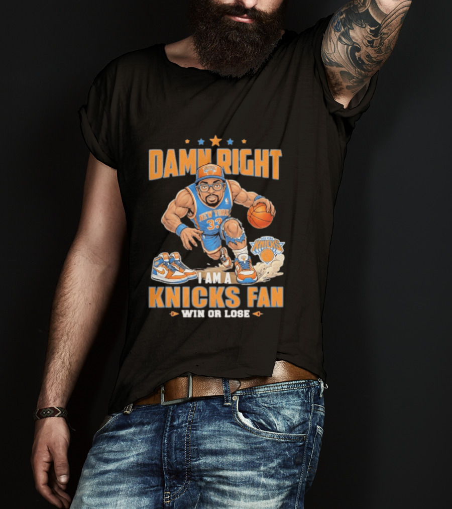 Damn Right I Am A Knicks Fan New York 33 Win Or Lose T-Shirt