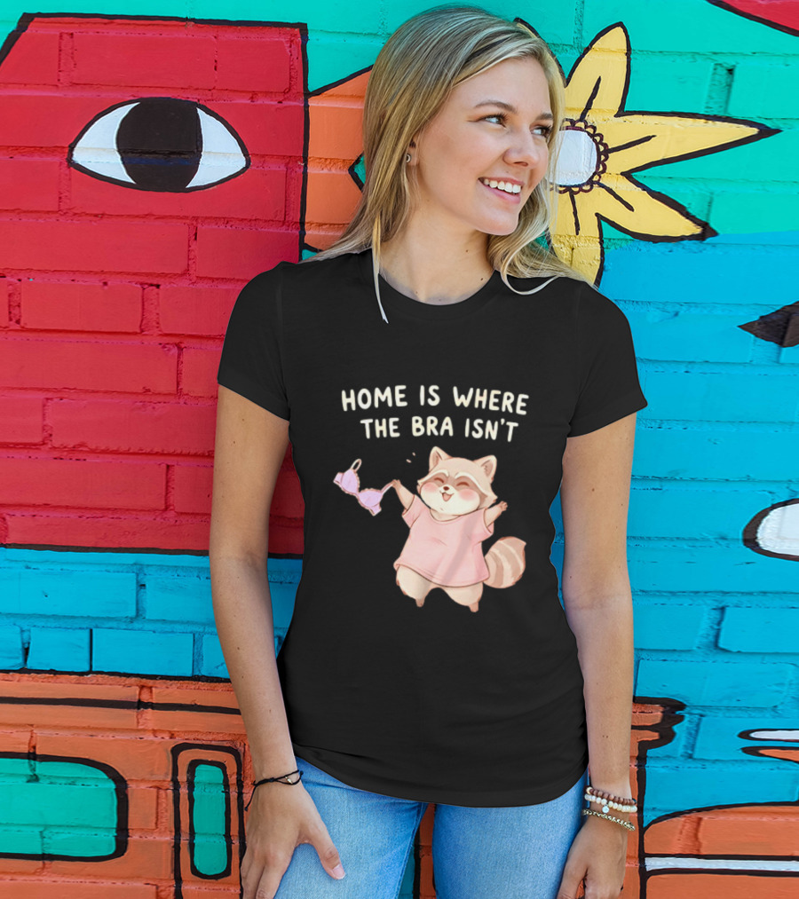Home Is Where The Bra Isn't Raccoon Holding Bra In Pink Outfit T-Shirt
