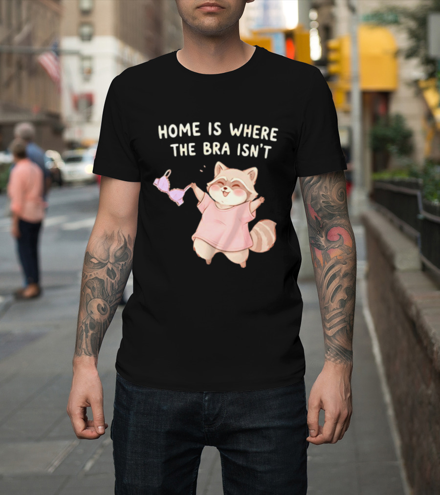 Home Is Where The Bra Isn't Raccoon Holding Bra In Pink Outfit T-Shirt