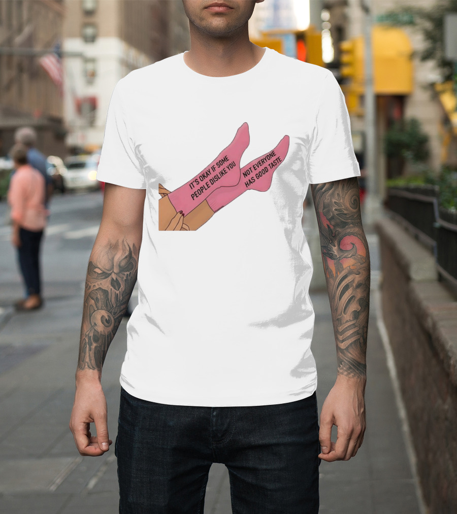 It's Okay If Some People Dislike You Not Everyone Has Good Taste Pink Socks T-Shirt