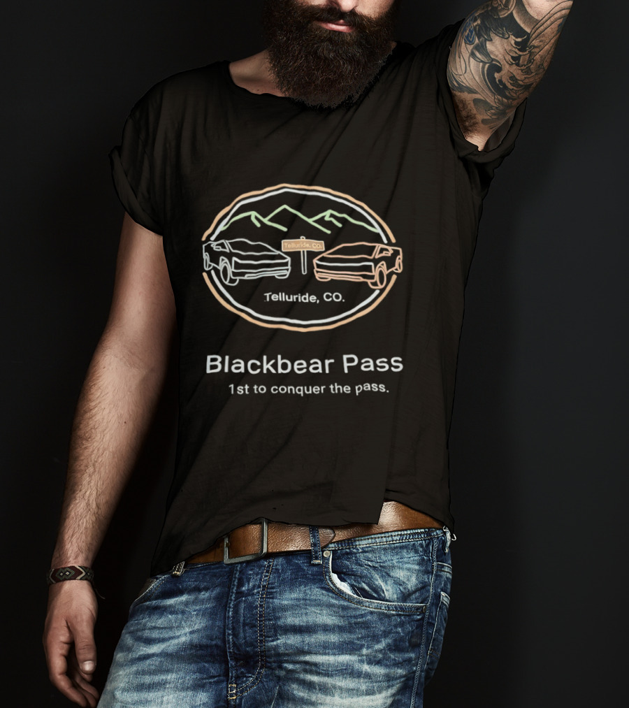 Blackbear Pass Telluride CO 1st To Conquer The Pass T-Shirt