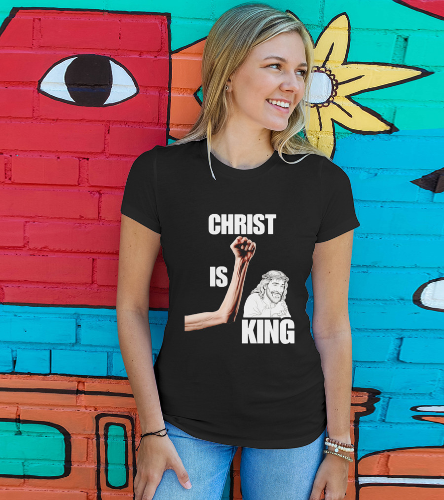 Christ Is King Raised Fist Jesus T-Shirt