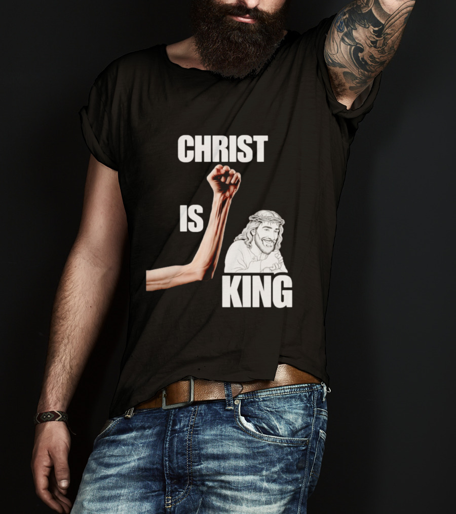 Christ Is King Raised Fist Jesus T-Shirt
