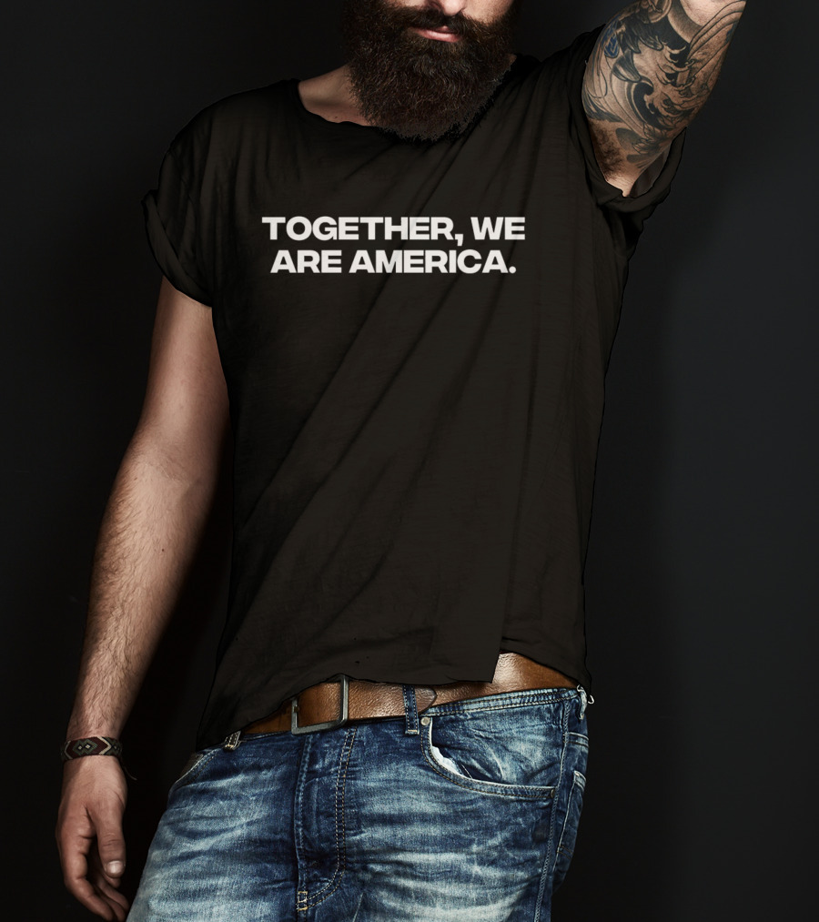 Together We Are America Unity Message T-Shirt