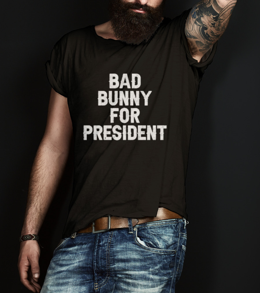 Bad Bunny For President 2024 Campaign Anthem T-Shirt