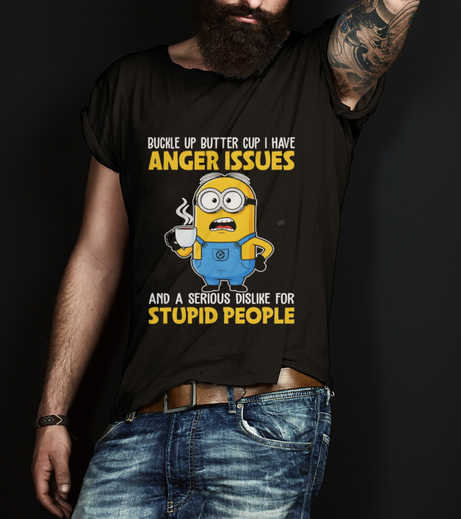 Minion Buckle Up Buttercup Anger Issues Dislike Stupid People T-Shirt