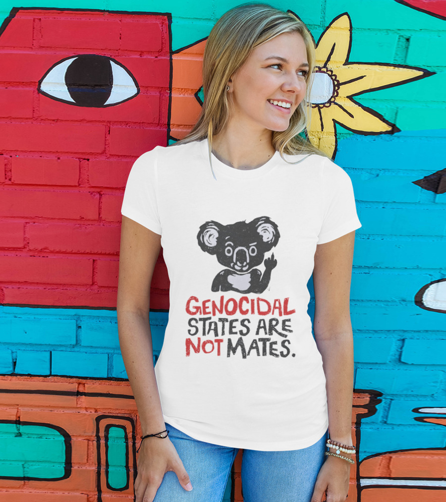 Koala Genocidal States Are Not Mates Text And Koala T-Shirt