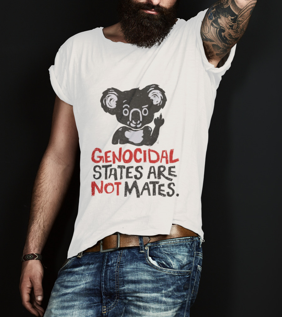 Koala Genocidal States Are Not Mates Text And Koala T-Shirt