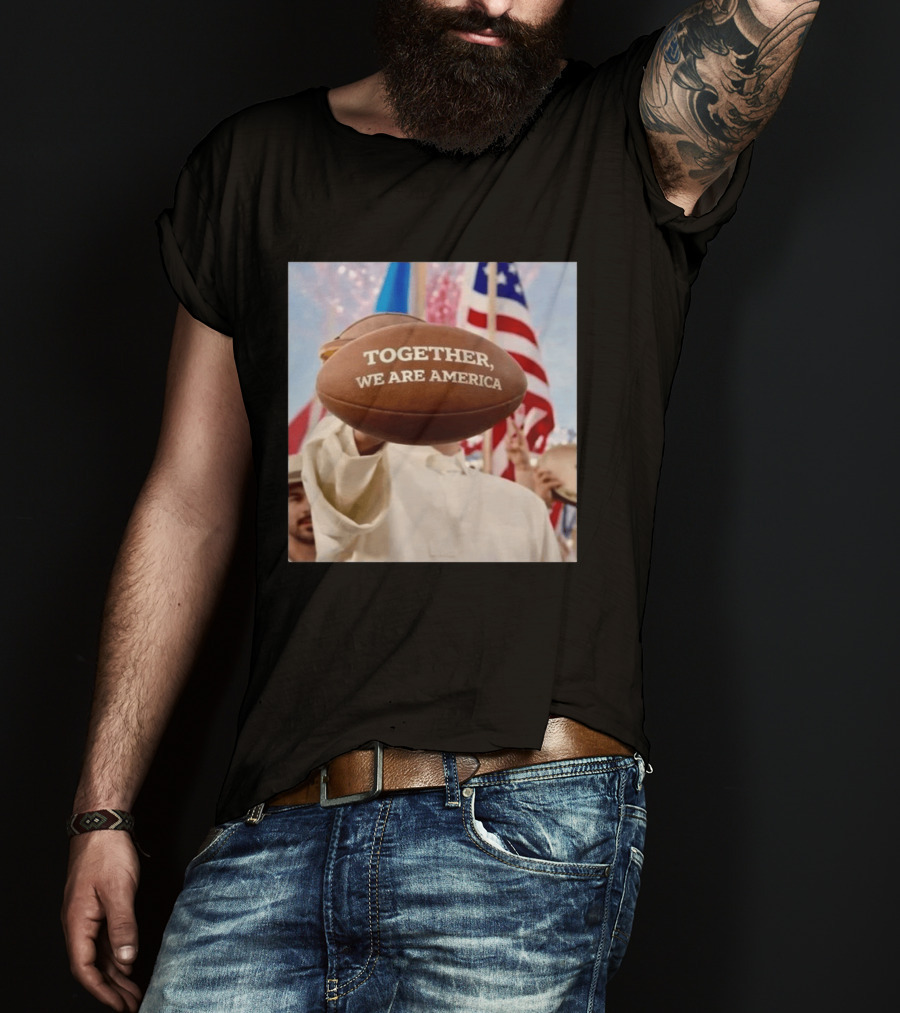 TOGETHER WE ARE AMERICA Football Patriotic Unity T-Shirt