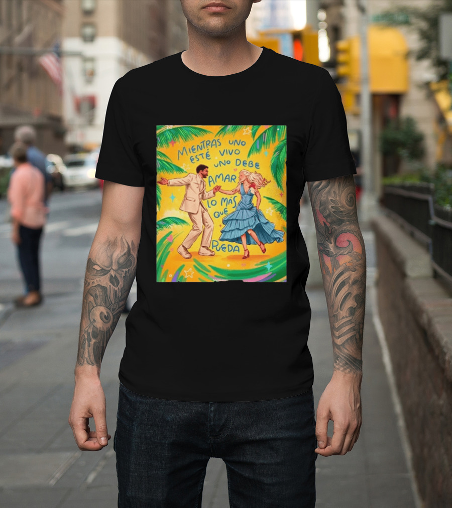 Bad Bunny X Lady Gaga Mientras Uno Esté Vivo Uno Debe Amar Lo Más Que Pueda T-Shirt