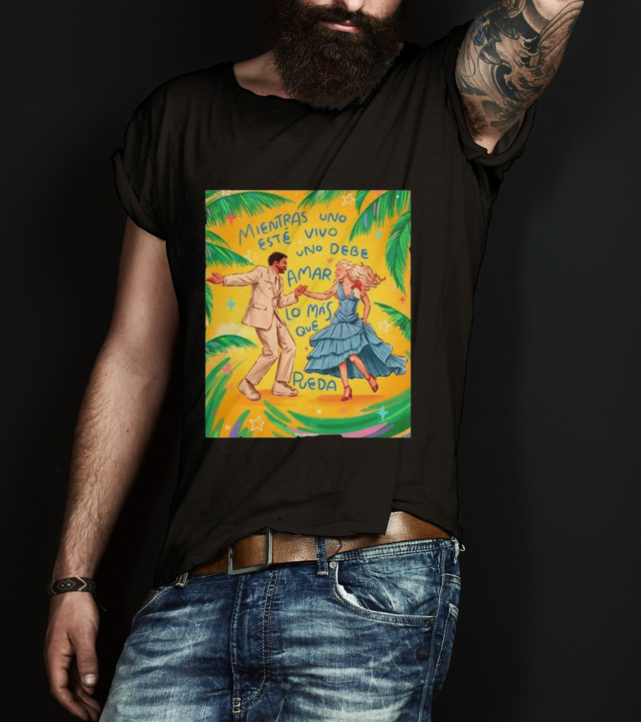 Bad Bunny X Lady Gaga Mientras Uno Esté Vivo Uno Debe Amar Lo Más Que Pueda T-Shirt