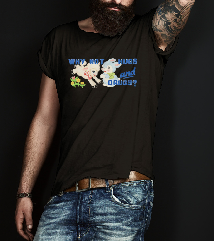 Why Not Hugs And Drugs Sheep And Bunny Playful Flowers T-Shirt