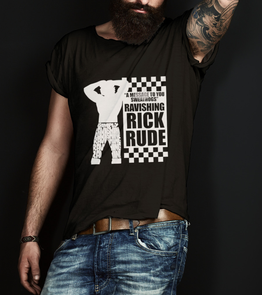 A Message To You Sweathogs Ravishing Rick Rude WWE T-Shirt