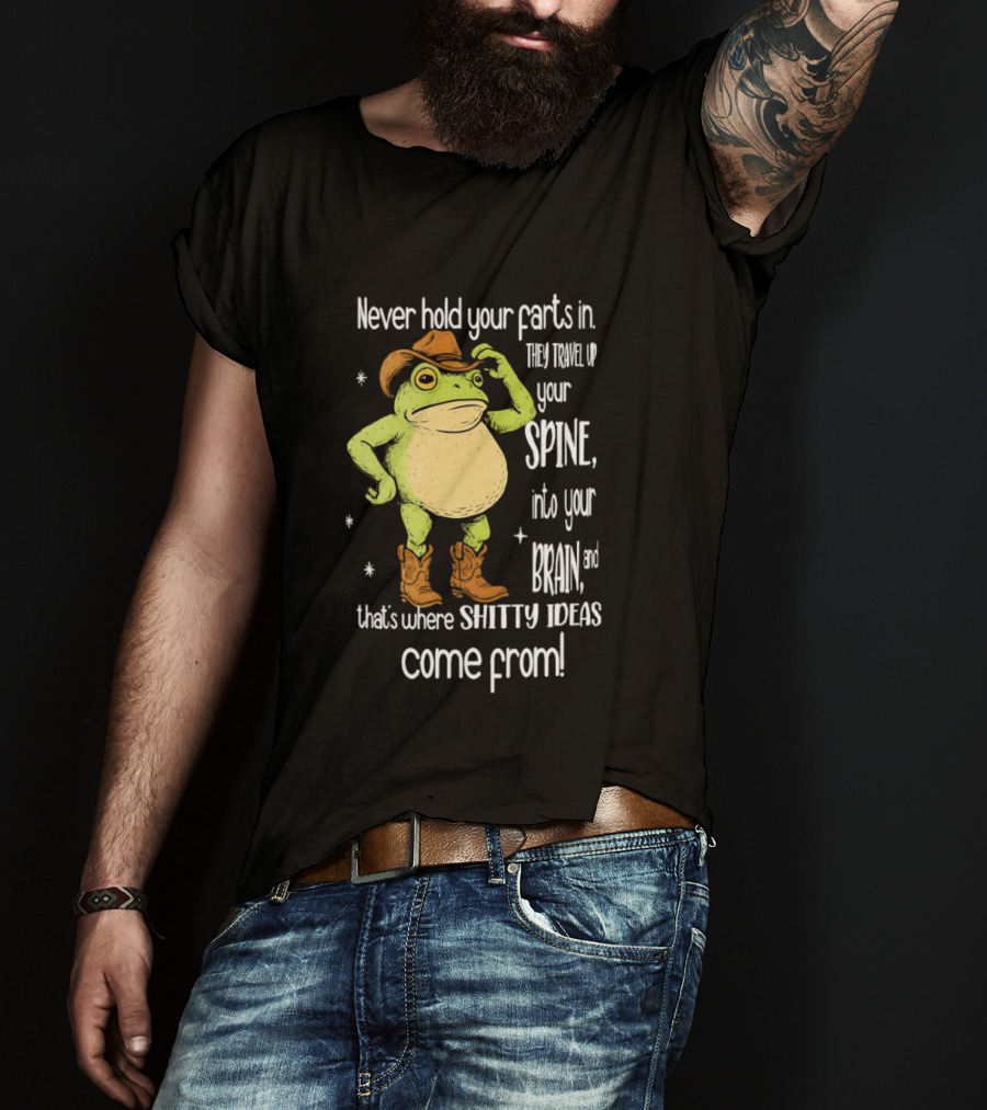Frog Cowboy Never Hold Your Farts In Spine Brain Shitty Ideas Come From T-Shirt