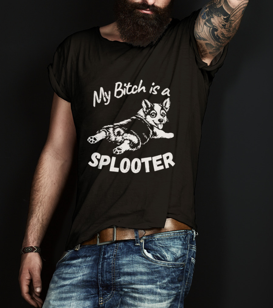 My Bitch Is A Splooter Corgi Dog Humor T-Shirt