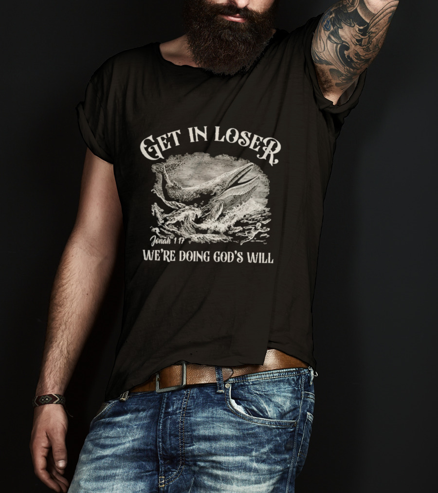 Get In Loser Jonah 1:17 We're Doing God's Will Christian Whale Scene T-Shirt
