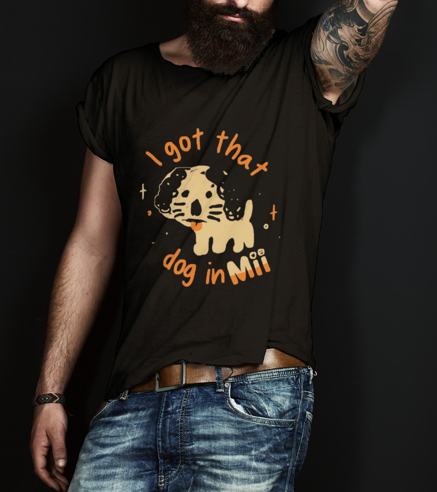 I Got That Dog In Mii Cute Puppy T-Shirt