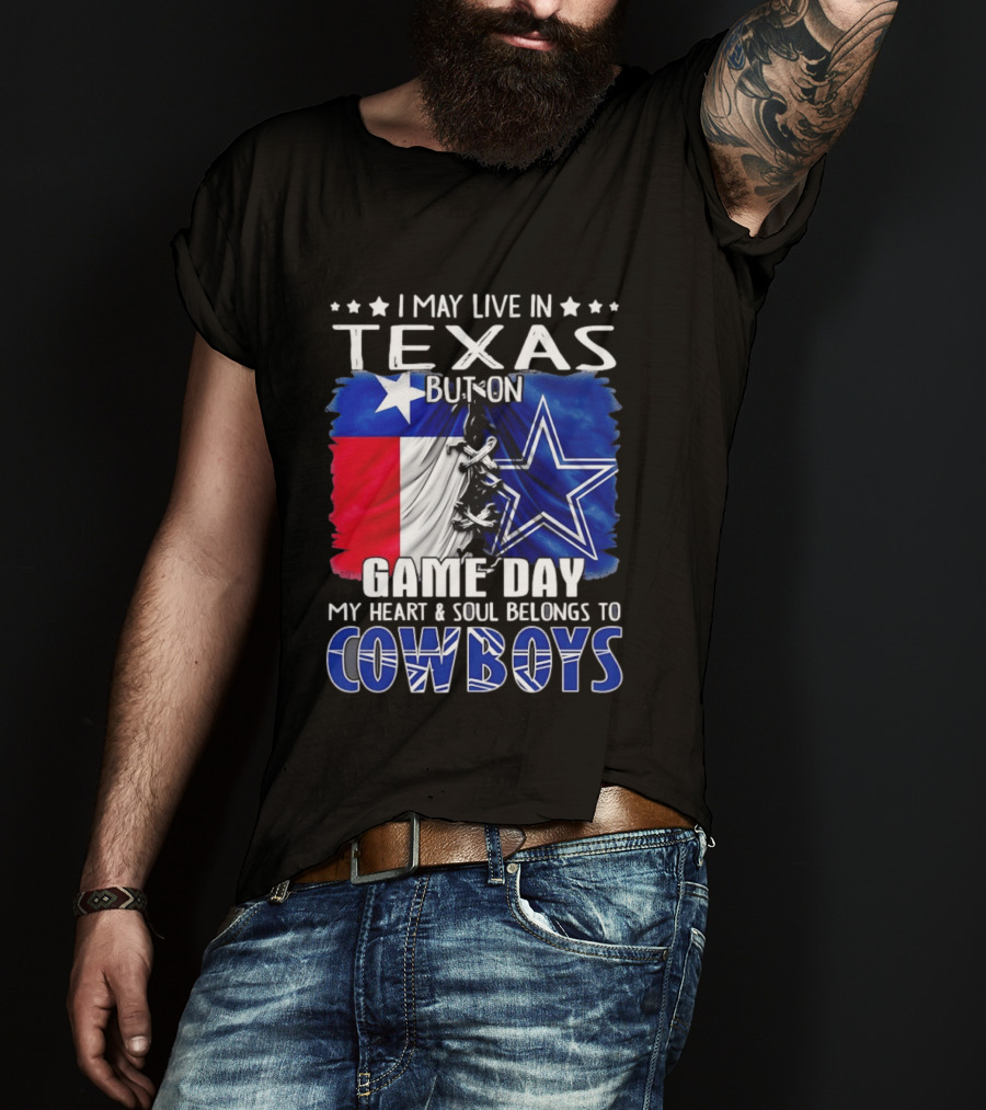I May Live In Texas But On Game Day My Heart And Soul Belongs To Cowboys Football Flag T-Shirt