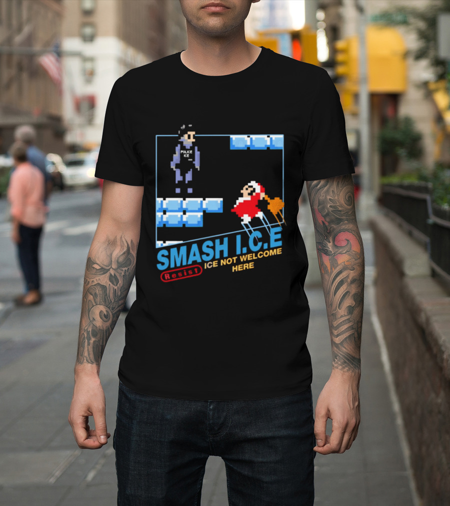 Smash I.C.E Ice Not Welcome Here Resist ICE T-Shirt