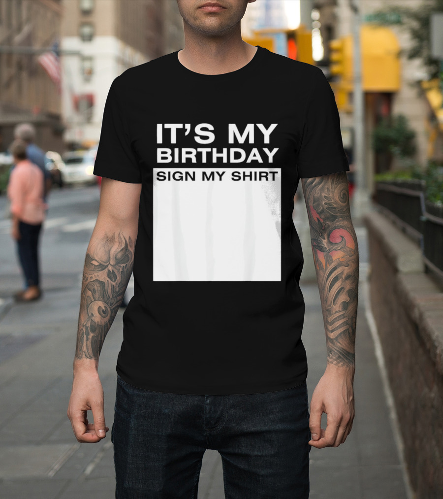 It's My Birthday Sign My T-Shirt