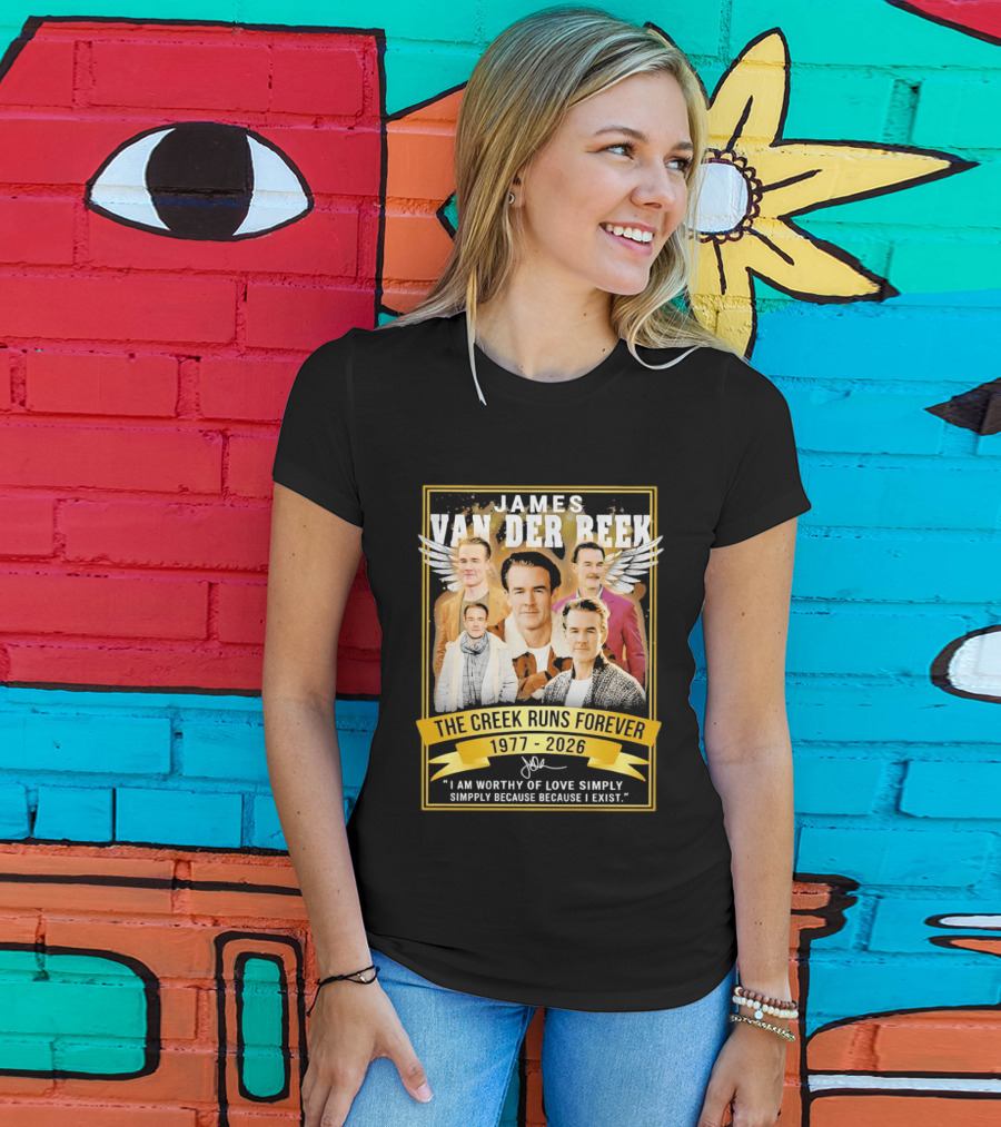 James Van Der Beek The Creek Runs Forever 1977 2026 I Am Worthy Of Love Simply Because I Exist T-Shirt